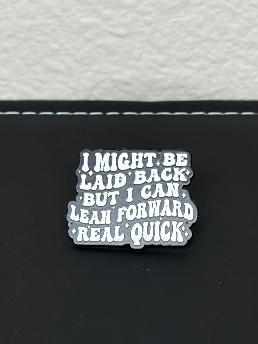 Novelty Black and White Quote Enamel Pin - 'I Might Be Laid Back'